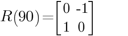 R(90)  =   delim{[}{matrix{2}{2}{0  -1 1 0}}{]}        
